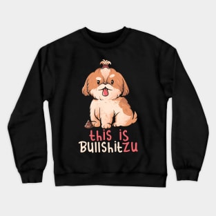 This Is Bullshitzu - Cute Funny Dog Gift Crewneck Sweatshirt